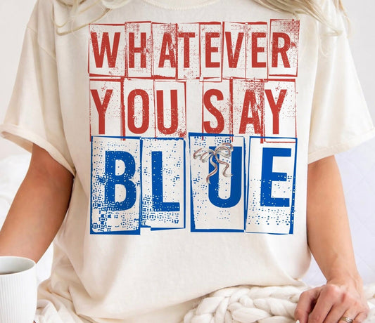 Whatever you say blue